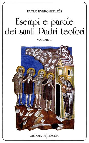 Esempi e parole dei santi padri teofori. Vol. 3 - Paolo Everghetinós - Libro Scritti Monastici 2014, Scritti monastici | Libraccio.it