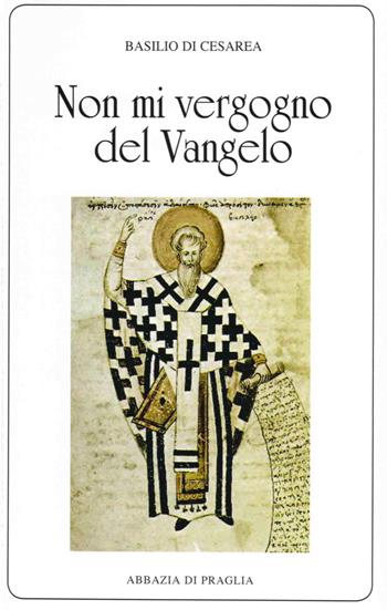 «Non mi vergogno del Vangelo». Omelie scelte - Basilio (san) - Libro Scritti Monastici 2017, Scritti monastici | Libraccio.it