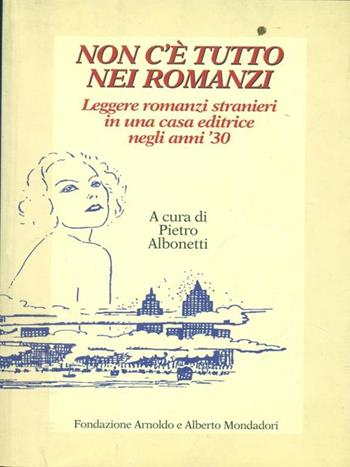 Non c'è tutto nei romanzi. Leggere romanzi stranieri in una casa editrice negli anni '30  - Libro Fondazione Mondadori 1994, Blu novecento | Libraccio.it