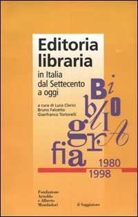 Editoria libraria in Italia dal Settecento a oggi. Bibliografia 1980-1998  - Libro Fondazione Mondadori 2000 | Libraccio.it