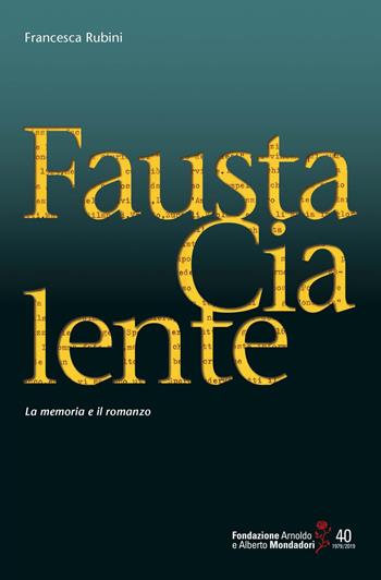 Fausta Cialente. La memoria e il romanzo - Francesca Rubini - Libro Fondazione Mondadori 2024, Faam. Fondazione Arnoldo e Alberto Mondadori | Libraccio.it