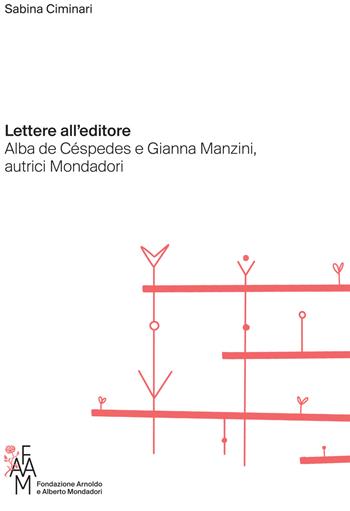 Lettere all'editore. Alba de Céspedes e Gianna Manzini, autrici Mondadori - Sabina Ciminari - Libro Fondazione Mondadori 2021 | Libraccio.it