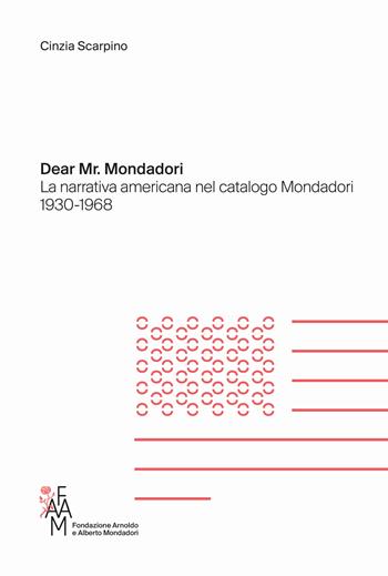 Dear Mr. Mondadori. La narrativa americana nel catalogo Mondadori 1930-1968 - Cinzia Scarpino - Libro Fondazione Mondadori 2022 | Libraccio.it
