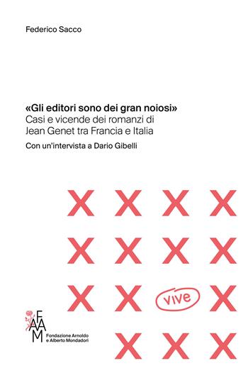 «Gli editori sono dei gran noiosi». Casi e vicende dei romanzi di Jean Genet tra Francia e Italia - Federico Sacco - Libro Fondazione Mondadori 2023 | Libraccio.it