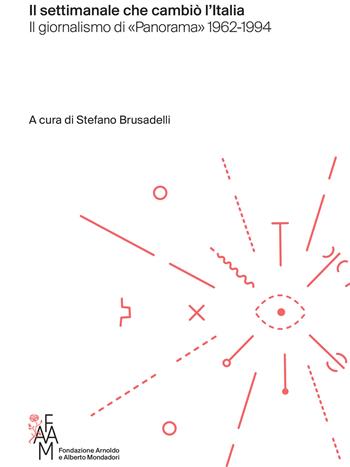 Il settimanale che cambiò l'Italia. Il giornalismo di «Panorama» 1962-1994  - Libro Fondazione Mondadori 2022, Biblioteca | Libraccio.it
