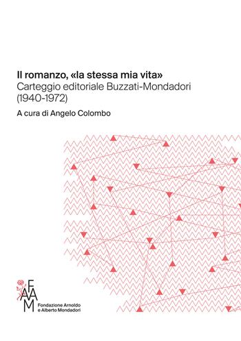 Il romanzo, «la stessa mia vita» Carteggio editoriale Buzzati-Mondadori (1940-1972)  - Libro Fondazione Mondadori 2022, Faam. Fondazione Arnoldo e Alberto Mondadori | Libraccio.it