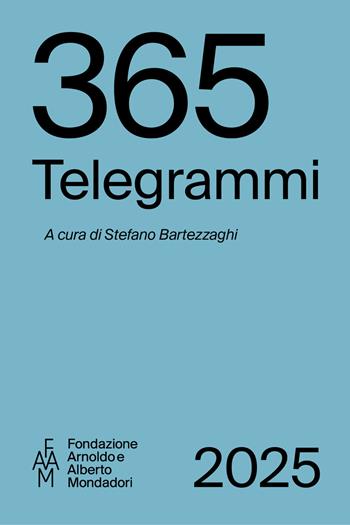 365 telegrammi  - Libro Fondazione Mondadori 2025, Faam. Fondazione Arnoldo e Alberto Mondadori | Libraccio.it