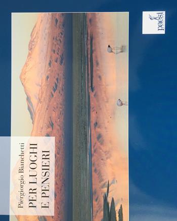 Per luoghi e pensieri - Piergiorgio Bianchetti - Libro Paesi Edizioni 2018 | Libraccio.it