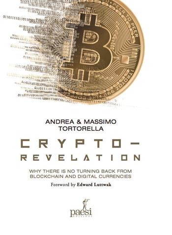 Crypto-revelation. Why there is no turning back from blockchain and digital currencies - Andrea Tortorella, Massimo Tortorella - Libro Paesi Edizioni 2018 | Libraccio.it