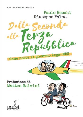 Dalla Seconda alla Terza Repubblica. Come nasce il governo Lega-M5S - Paolo Becchi, Giuseppe Palma - Libro Paesi Edizioni 2018, Montesquieu | Libraccio.it