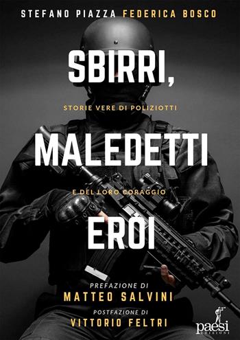 Sbirri, maledetti eroi. Storie di coraggio delle Forze dell'ordine - Stefano Piazza, Bosco Federica - Libro Paesi Edizioni 2019, Montesquieu | Libraccio.it