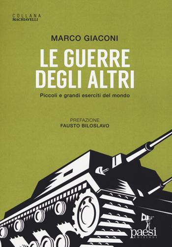 Le guerre degli altri. Piccoli e grandi eserciti del mondo - Marco Giaconi - Libro Paesi Edizioni 2019, Machiavelli | Libraccio.it