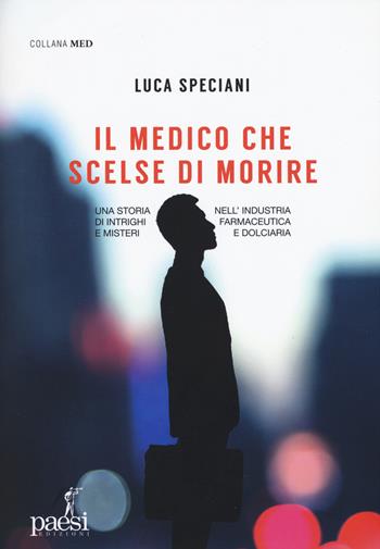 Il medico che scelse di morire - Luca Speciani - Libro Paesi Edizioni 2019, Med | Libraccio.it