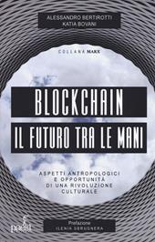 Blockchain il futuro tra le mani. Aspetti antropologici e opportunità di una rivoluzione culturale