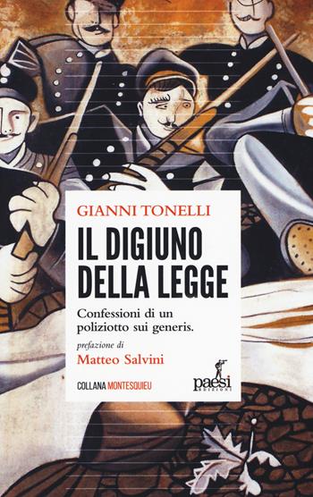 Il digiuno della legge. Confessioni di un poliziotto sui generis - Gianni Tonelli - Libro Paesi Edizioni 2019, Montesquieu | Libraccio.it
