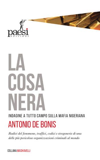 La cosa nera. Indagine a tutto campo sulla mafia nigeriana - Antonio De Bonis - Libro Paesi Edizioni 2021 | Libraccio.it