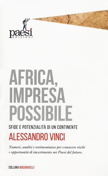 Africa, impresa possibile. Sfide e potenzialità di un continente - Alessandro Vinci - Libro Paesi Edizioni 2020, Machiavelli | Libraccio.it