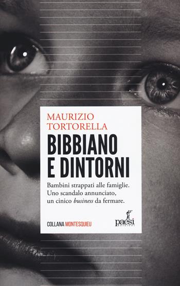 Bibbiano e dintorni. Bambini strappati alle famiglie. Uno scandalo annunciato, un cinico «business» da fermare - Maurizio Tortorella - Libro Paesi Edizioni 2019, Montesquieu | Libraccio.it