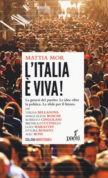 L' Italia è viva! La genesi del partito. Le idee oltre la politica. Le sfide per il futuro - Mattia Mor - Libro Paesi Edizioni 2019, Montesquieu | Libraccio.it