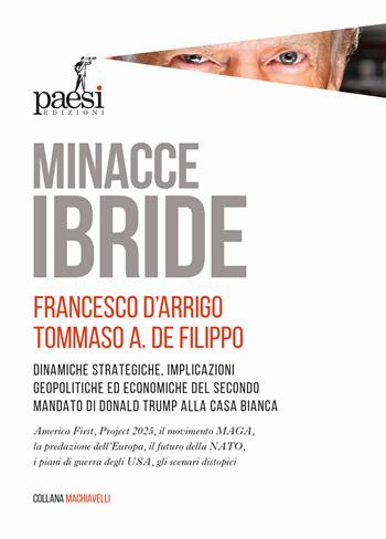 Minacce ibride. Dinamiche strategiche, implicazioni geopolitiche ed economiche del secondo mandato di Donald Trump alla Casa Bianca - Francesco D'Arrigo, Tommaso Alessandro De Filippo - Libro Paesi Edizioni 2026 | Libraccio.it