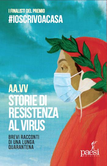Storie di resistenza al virus. Brevi racconti di una lunga quarantena  - Libro Paesi Edizioni 2020 | Libraccio.it