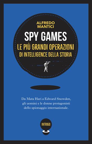 Spy games. Le più grandi operazioni d'intelligence della storia - Alfredo Mantici - Libro Paesi Edizioni 2020 | Libraccio.it