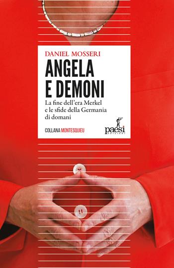Angela e demoni. La fine dell'era Merkel e le sfide della Germania di domani - Daniel Mosseri - Libro Paesi Edizioni 2021, Montesquieu | Libraccio.it