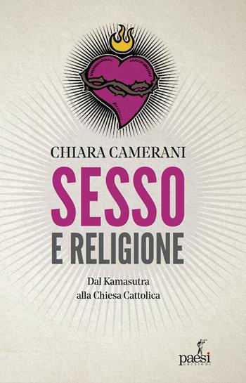 Sesso e religione. Dal paganesimo al satanismo, dal Kamasutra alla Chiesa Cattolica - Chiara Camerani - Libro Paesi Edizioni 2020 | Libraccio.it