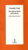Non gli ho detto arrivederci. I figli dei deportati parlano - Claudine Vegh - Libro Giuntina 1996, Schulim Vogelmann | Libraccio.it