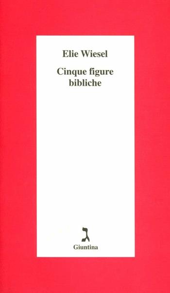 Cinque figure bibliche - Elie Wiesel - Libro Giuntina 1995, Schulim Vogelmann | Libraccio.it