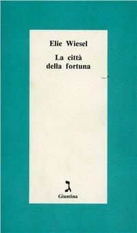 La città della fortuna - Elie Wiesel - Libro Giuntina 1995, Schulim Vogelmann | Libraccio.it