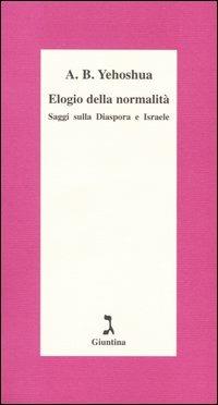 Elogio della normalità. Saggi sulla diaspora e Israele - Abraham B. Yehoshua - Libro Giuntina 1995, Schulim Vogelmann | Libraccio.it