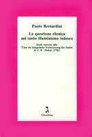 La questione ebraica nel tardo illuminismo tedesco. Studi intorno allo «Über die Bürgerliche Verbesserung der Juden» di C. W. Dohm - Paolo Bernardini - Libro Giuntina 1995 | Libraccio.it
