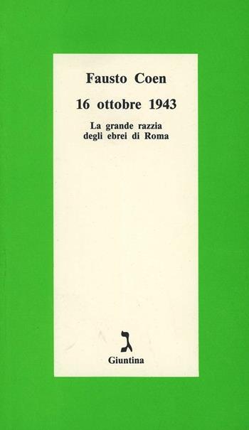 16 ottobre 1943. La grande razzia degli ebrei di Roma - Fausto Coen - Libro Giuntina 1995, Schulim Vogelmann | Libraccio.it