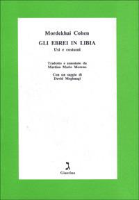 Gli ebrei in Libia. Usi e costumi - Mordekhai Cohen - Libro Giuntina 1994 | Libraccio.it