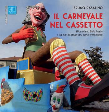 Il carnevale nel cassetto. Bicciolani, Bele Majin e un po' di storia del carvè vercellese - Bruno Casalino - Libro Edizioni Effedì 2018 | Libraccio.it
