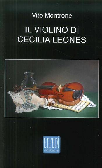 Il violino di Cecilia Leones - Vito Montrone - Libro Edizioni Effedì 2018 | Libraccio.it