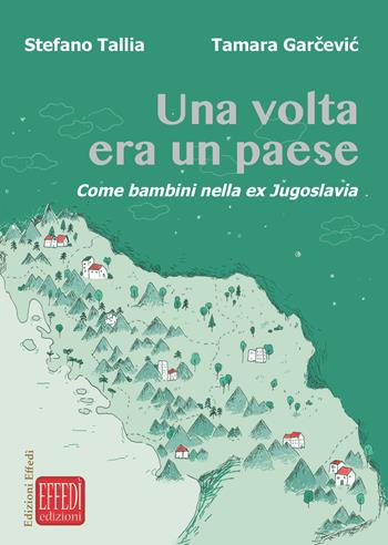 Una volta era un paese. Come bambini nella ex Jugoslavia - Stefano Tallia - Libro Edizioni Effedì 2018 | Libraccio.it