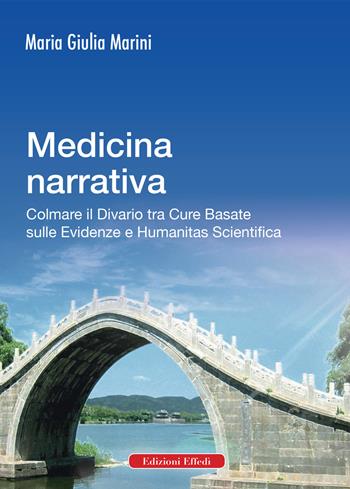 Medicina narrativa. Colmare il divario tra cure basate sulle evidenze e humanitas scientifica - Maria Giulia Marini - Libro Edizioni Effedì 2019 | Libraccio.it