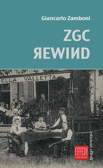 Zgc rewind - Giancarlo Zamboni - Libro Edizioni Effedì 2019 | Libraccio.it