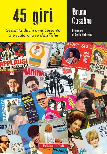 45 giri. Sessanta dischi anni Sessanta che scalarono le classifiche - Bruno Casalino - Libro Edizioni Effedì 2019 | Libraccio.it