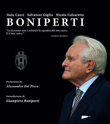 Boniperti. Ediz. illustrata - Italo Cucci, Nicola Calzaretta - Libro Edizioni Effedì 2018 | Libraccio.it