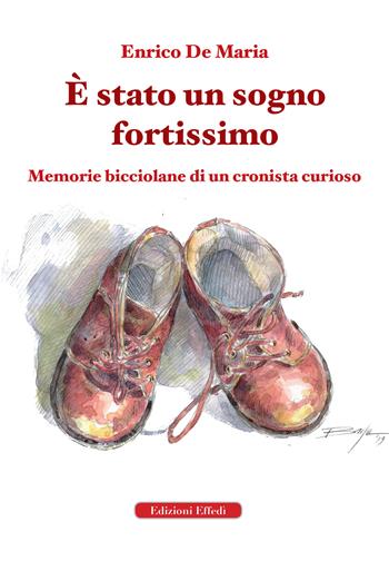 È stato un sogno fortissimo. Memorie bicciolane di un cronista curioso - Enrico De Maria - Libro Edizioni Effedì 2019 | Libraccio.it