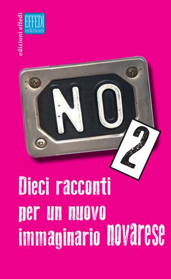 No. Dieci racconti per un nuovo immaginario novarese. Vol. 2  - Libro Edizioni Effedì 2019 | Libraccio.it
