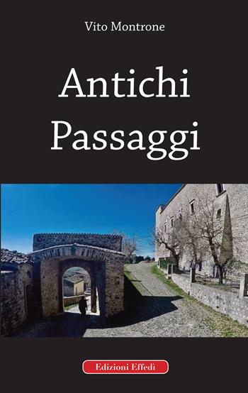 Antichi passaggi - Vito Montrone - Libro Edizioni Effedì 2020 | Libraccio.it