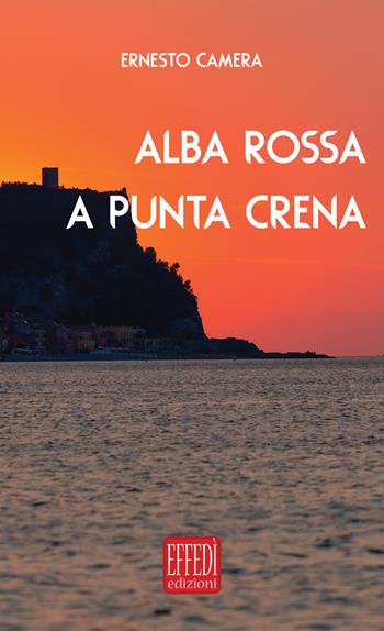 Alba rossa a punta crena - Ernesto Camera - Libro Edizioni Effedì 2020 | Libraccio.it