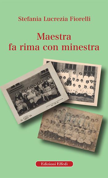 Maestra fa rima con minestra - Stefania Lucrezia Fiorelli - Libro Edizioni Effedì 2020 | Libraccio.it