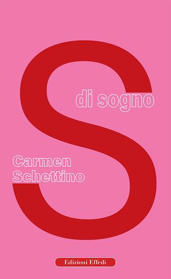 S di sogno - Carmen Schettino - Libro Edizioni Effedì 2020 | Libraccio.it