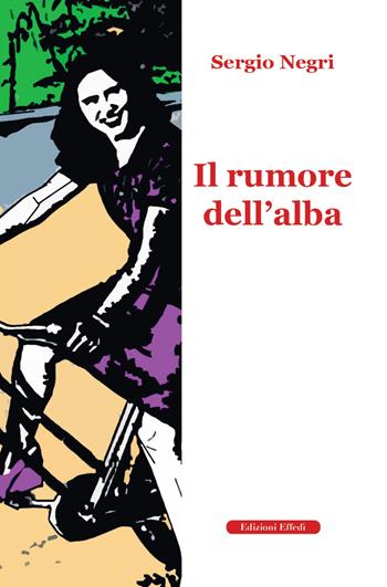 Il rumore dell'alba - Sergio Negri - Libro Edizioni Effedì 2020 | Libraccio.it