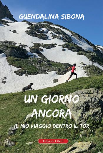 Un giorno ancora. Il mio viaggio dentro il Tor - Guendalina Sibona - Libro Edizioni Effedì 2021 | Libraccio.it